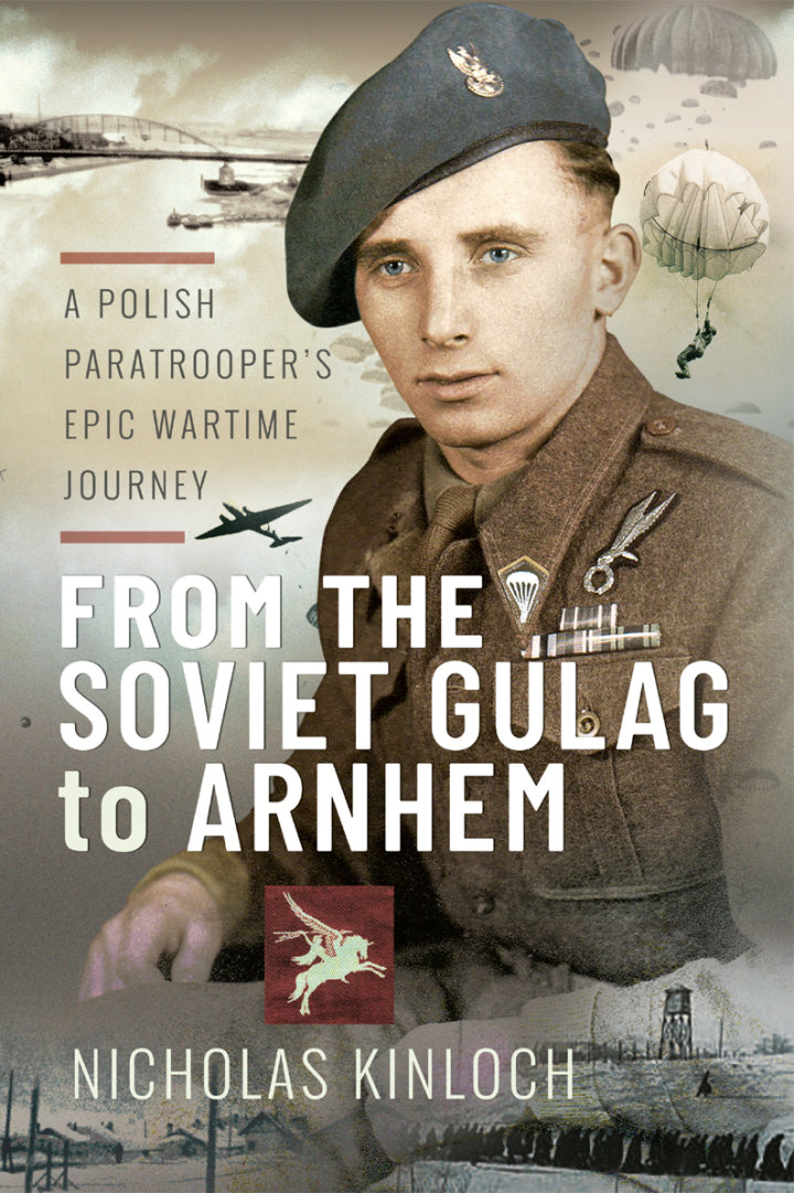 From the Soviet Gulag to Arnhem A Polish Paratrooper's Epic Wartime Journey PDF E-book :