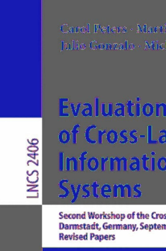 Evaluation of Cross-Language Information Retrieval Systems 1st Edition Second Workshop of the Cross-Language Evaluation Forum, CLEF 2001, Darmstadt, Germany, September 3-4, 2001. Revised Papers  PDF BOOK