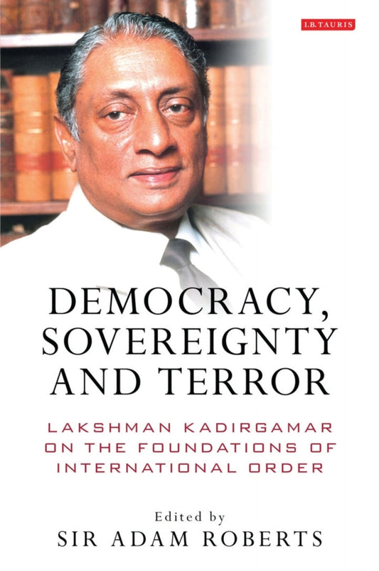 Democracy, Sovereignty and Terror 1st Edition Lakshman Kadirgamar on the Foundations of International Order  - E-Book and test bank